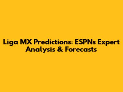 Liga MX Predictions: ESPN's Expert Analysis & Forecasts