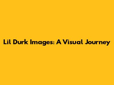 Lil Durk Images: A Visual Journey