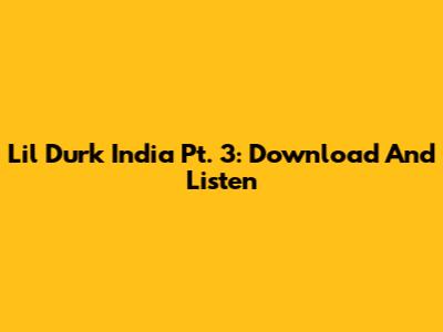 Lil Durk India Pt. 3: Download And Listen