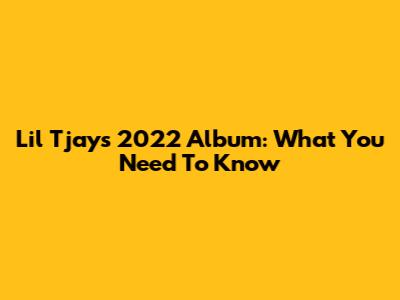 Lil Tjay's 2022 Album: What You Need To Know