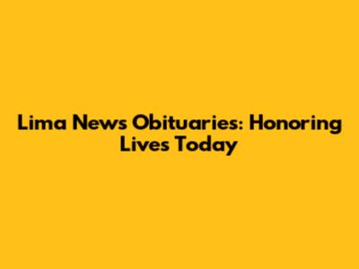 Lima News Obituaries: Honoring Lives Today