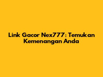 Link Gacor Nex777: Temukan Kemenangan Anda