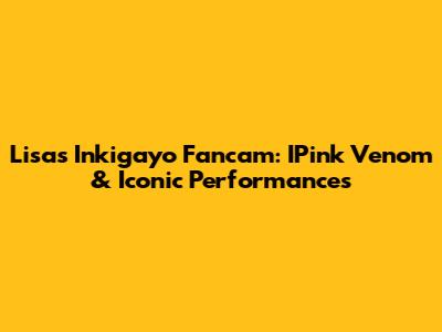 Lisa's Inkigayo Fancam: IPink Venom & Iconic Performances