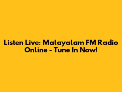 Listen Live: Malayalam FM Radio Online - Tune In Now!