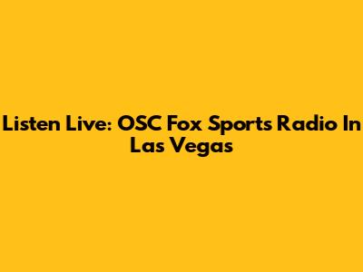 Listen Live: OSC Fox Sports Radio In Las Vegas