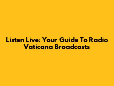 Listen Live: Your Guide To Radio Vaticana Broadcasts