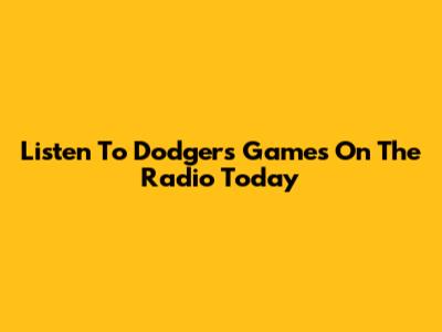 Listen To Dodgers Games On The Radio Today