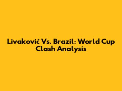 Livaković Vs. Brazil: World Cup Clash Analysis