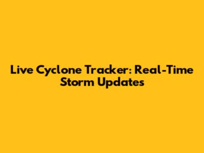 Live Cyclone Tracker: Real-Time Storm Updates