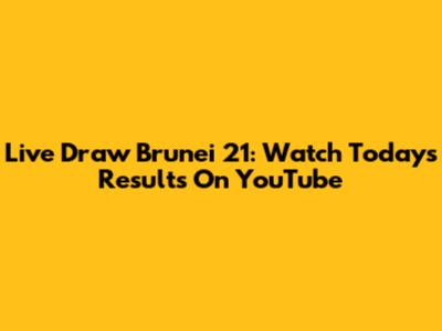 Live Draw Brunei 21: Watch Today's Results On YouTube