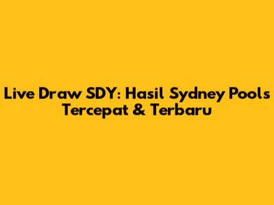 Live Draw SDY: Hasil Sydney Pools Tercepat & Terbaru