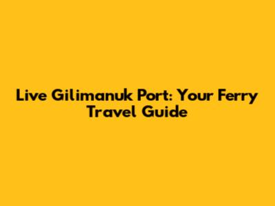 Live Gilimanuk Port: Your Ferry Travel Guide
