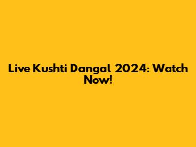 Live Kushti Dangal 2024: Watch Now!