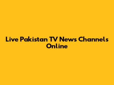 Live Pakistan TV News Channels Online
