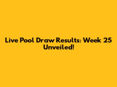 Live Pool Draw Results: Week 25 Unveiled!