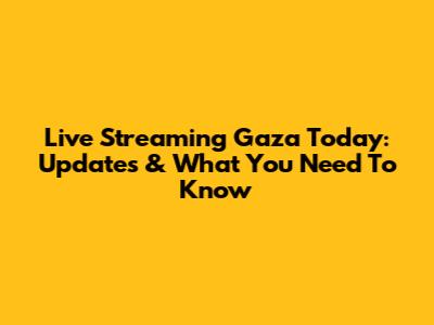 Live Streaming Gaza Today: Updates & What You Need To Know