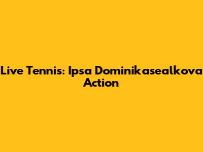 Live Tennis: Ipsa Dominikasealkova Action