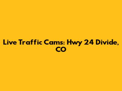 Live Traffic Cams: Hwy 24 Divide, CO