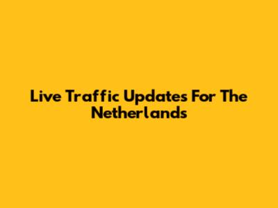 Live Traffic Updates For The Netherlands