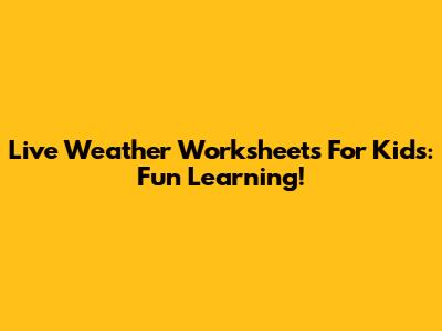 Live Weather Worksheets For Kids: Fun Learning!
