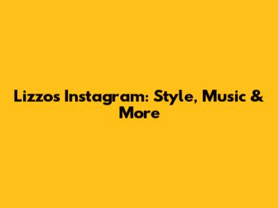 Lizzo's Instagram: Style, Music & More