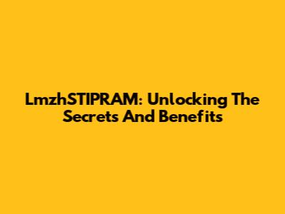 LmzhSTIPRAM: Unlocking The Secrets And Benefits
