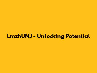 LmzhUNJ - Unlocking Potential