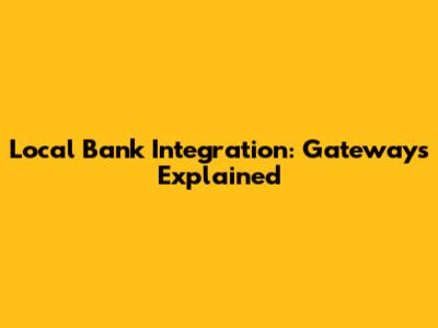 Local Bank Integration: Gateways Explained