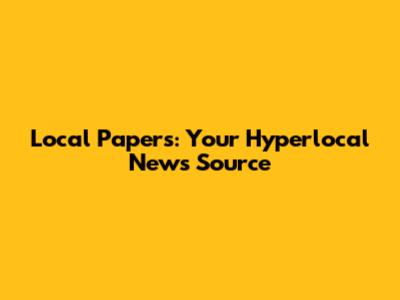 Local Papers: Your Hyperlocal News Source