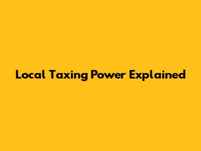 Local Taxing Power Explained