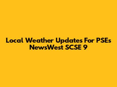 Local Weather Updates For PSE's NewsWest SCSE 9