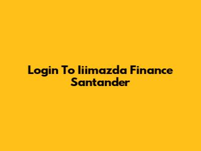 Login To Iiimazda Finance Santander