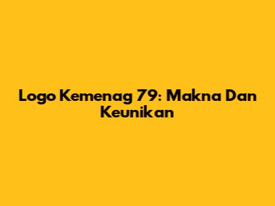 Logo Kemenag 79: Makna Dan Keunikan