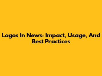 Logos In News: Impact, Usage, And Best Practices