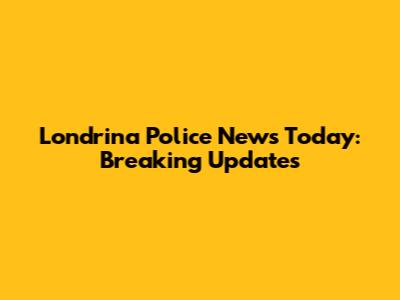 Londrina Police News Today: Breaking Updates