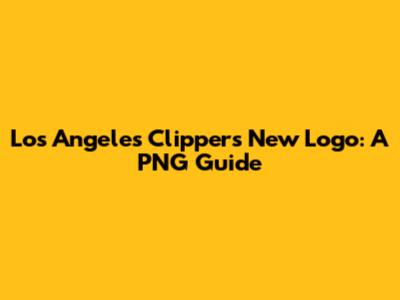 Los Angeles Clippers New Logo: A PNG Guide