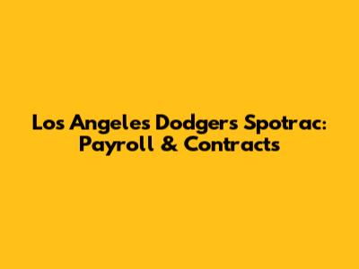 Los Angeles Dodgers Spotrac: Payroll & Contracts