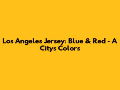 Los Angeles Jersey: Blue & Red - A City's Colors