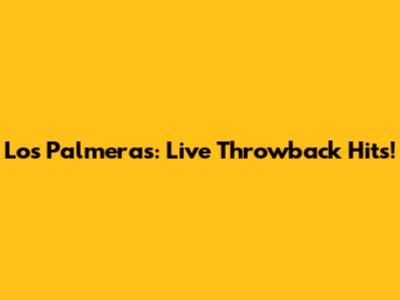 Los Palmeras: Live Throwback Hits!