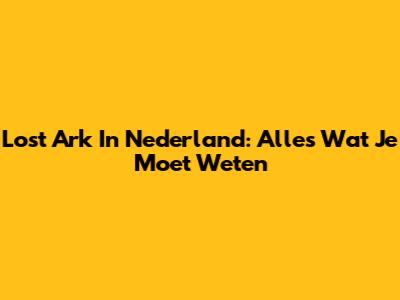 Lost Ark In Nederland: Alles Wat Je Moet Weten