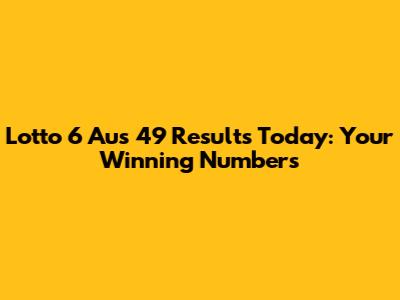 Lotto 6 Aus 49 Results Today: Your Winning Numbers