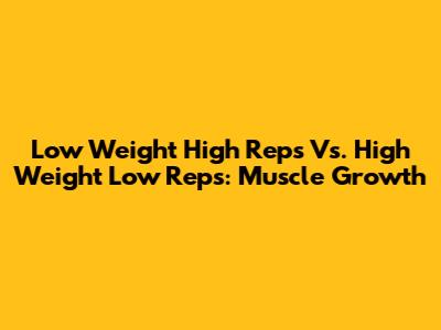 Low Weight High Reps Vs. High Weight Low Reps: Muscle Growth