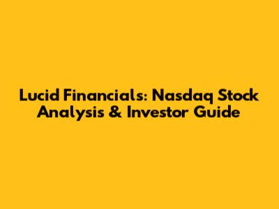 Lucid Financials: Nasdaq Stock Analysis & Investor Guide