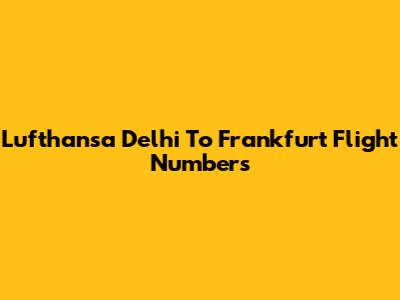 Lufthansa Delhi To Frankfurt Flight Numbers