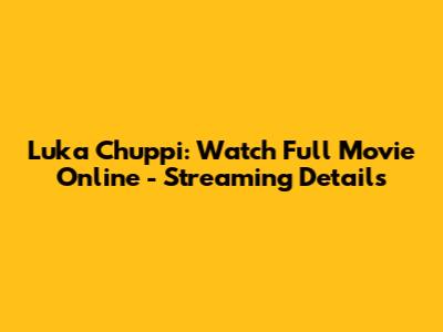 Luka Chuppi: Watch Full Movie Online - Streaming Details