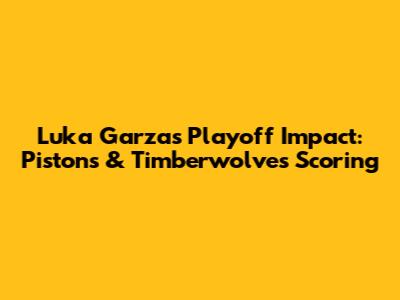 Luka Garza's Playoff Impact: Pistons & Timberwolves Scoring