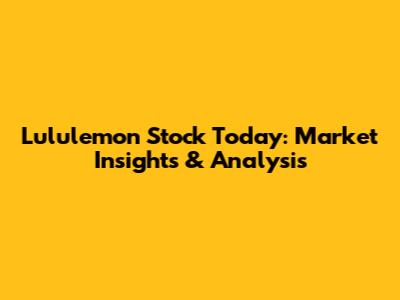 Lululemon Stock Today: Market Insights & Analysis