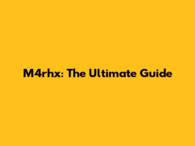 M4rhx: The Ultimate Guide