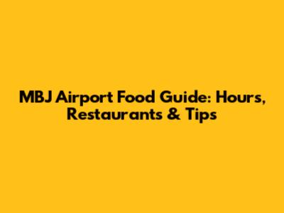 MBJ Airport Food Guide: Hours, Restaurants & Tips