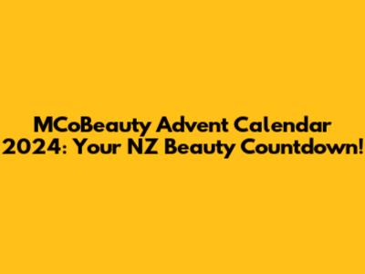 MCoBeauty Advent Calendar 2024: Your NZ Beauty Countdown!